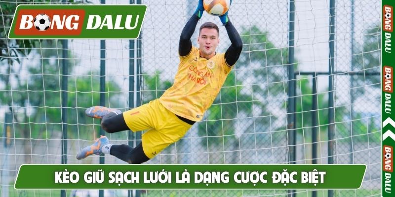Kèo giữ sạch lưới là dạng cược đặc biệt