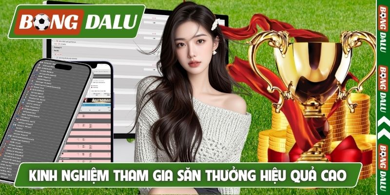 Kinh nghiệm tham gia săn thưởng đạt hiệu quả cao