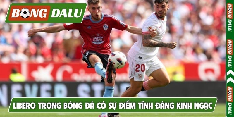 Libero trong bóng đá có sự điểm tĩnh đáng kinh ngạc