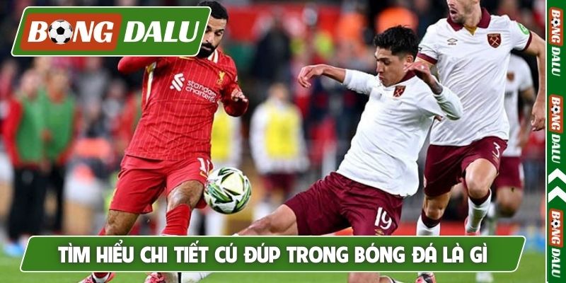 Tìm hiểu chi tiết cú đúp trong bóng đá là gì